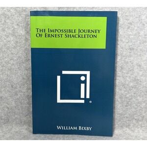 Impossible Journey of Ernest Shackleton by William Bixby (2013, Trade Paperback)